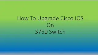 How To Upgrade IOS on Cisco Switch