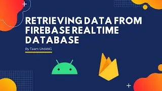 Retrieving Data from Firebase Realtime Database | Android Series | Umang Solutions