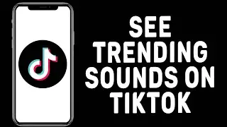 How to See Trending sounds on TikTok