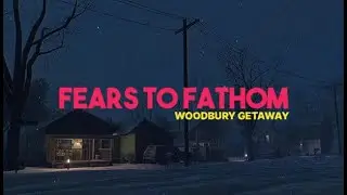 Fears too Fathom Woodbury Getaway Full play through