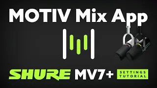Shure MV7+ Motiv Mix App Settings Tutorial