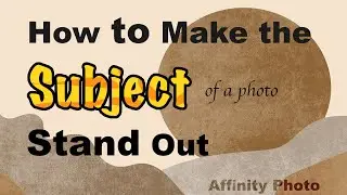 How to Make the Subject of a Photo Stand Out (Affinity Photo Tutorial)