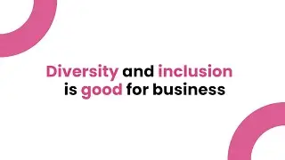 Diversity and inclusion is good for business
