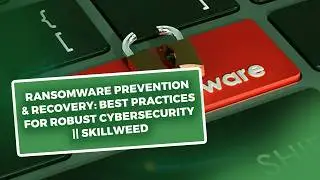Ransomware Prevention & Recovery: Best Practices for Robust Cybersecurity || Skillweed