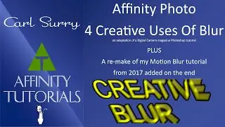 Affinity Photo – 4 Creative Uses Of Blur PLUS a remake of 2017 tutorial added