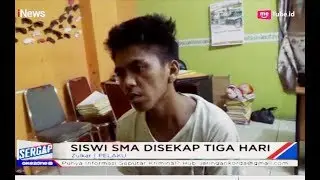 Kenal Pria Lewat Medsos, Siswi SMA Disekap & Diperkosa Selama 3 Hari - Sergap 01/04
