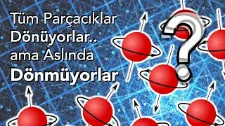 Dönmeden Dönen Parçacıklar (Spin Kavramı)