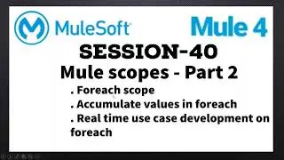 MuleSoft | Mule ESB 4 | Session 40 |  Mule Scopes | Foreach scope, Accumulate values in foreach