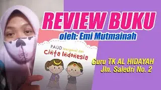 REVIEW Paud Mengenal & Cinta Indonesia oleh: Emi Mutmainah (Guru TK Al-Hidayah, Bandung)
