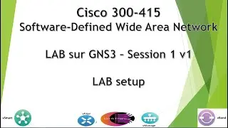 Cisco SD-WAN 300-415 GNS3 LAB - Version 1 Session 1 : LAB Setup