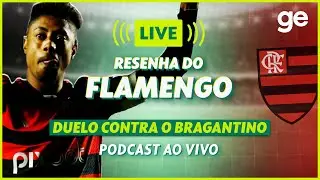 AO VIVO! GE FLAMENGO ANALISA DUELO CONTRA O BRAGANTINO PELO BRASILEIRÃO | #live | ge.globo