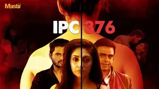 IPC 376 | Mastii App | Gurleen Chopra | Abhimanyu Singh | Rajsi Verma | Mushtaq Khan | Ehsaan Khan