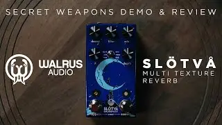 Walrus Audio Slötvå Multi Texture Reverb  | Secret Weapons Demo & Review