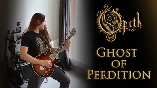 Opeth - Ghost of Perdition [Guitar Cover]