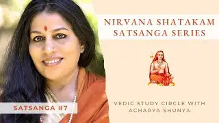 Nirvana Shatakam Part 7: Unlock the Secrets of Nirvana Shatakam with Acharya Shunya