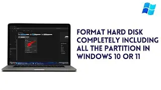 How To Format Hard Disk Completely Including All the Partition In Windows 10 Or 11
