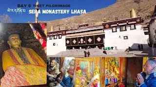 Day 6 -Sera Monastery Lhasa/ བོད་སེ་ཡ་དགོན་པ་