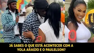 COMPREENDA O NOVO CASO DA YOLA ARAÚJO E O PAULELSON