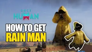 Guide How To Get Rain Man in Once human