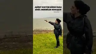 Aşiret kızıyım bizde para değil mermiler konuşur