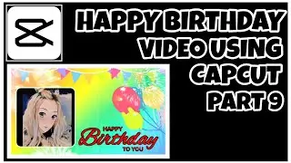 HAPPY BIRTHDAY VIDEO EDIT using capcut | Part 9 | CapCut Tutorial | CapCut Edit | CP Tutorials