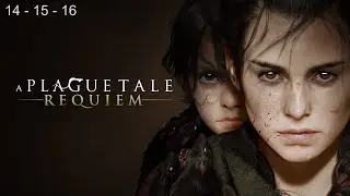 A Plague Tale: Requiem. Глава 14-Исцеление. Глава 15-Умирающее Солнце. Глава 16-Насление рода де Рун