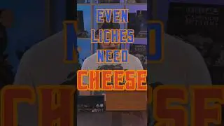 Even Liches Need Cheese