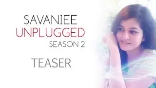 Savaniee Unplugged Season 2 : Teaser