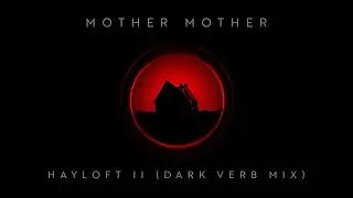 Mother Mother - Hayloft II (Dark Verb Mix)