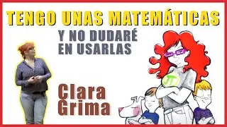 CLARA GRIMA | Tengo unas MATEMÁTICAS Y NO DUDARÉ EN USARLAS