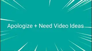 Apologize And Need Video Ideas