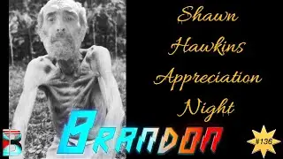 Shawn Hawkins (Squawkins) Appreciation Night - Brandon's Show 