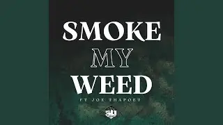 Smoke my weed (feat. Joe ThaPoet)