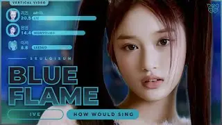 [IVE] BLUE FLAME • VERTICAL HOW WOULD SING | SEULGISUN