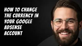 How to Change the Currency in Your Google AdSense Account Step by Step Beginner Tutorial