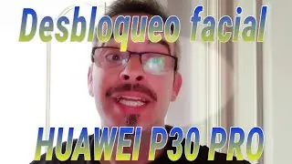 Desbloqueo facial Huawei  P30 Pro totalmente a oscuras