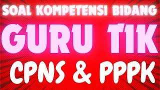 Soal Kompetensi Bidang CPNS & PPPK GURU TIK #ASN #GURU #PPPK