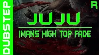 (Dubstep)JuJu - Iman's High Top Fade [Never Say Die Black Label]