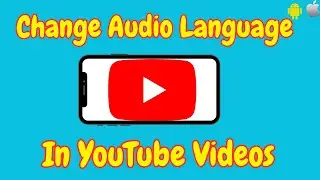 How To Change Audio Language In YouTube Videos