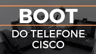 Boot do Telefone Cisco