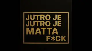 Jutro Je  (MattaF*CK remake) 