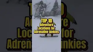 TOP 10 Adventure Locations for Adrenaline Junkies