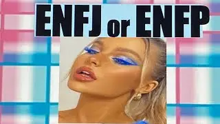 ARE YOU ENFJ Or ENFP? (Are you sure?)
