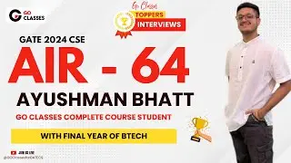 Ayushman Bhatt AIR - 64 GATE CSE 2024 | Complete Course Student GoClasses | With FINAL YEAR