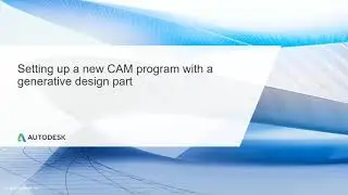 Multi Axis CNC Toolpath Lesson 7.2 - Setting up a new CAM program with a generative design part
