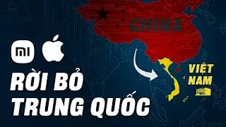 Xiaomi, Apple, Google bỏ Trung Quốc về Việt Nam sản xuất smartphone: Vì sao vậy?