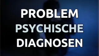 Das Problem mit psychischen Diagnosen / Erkrankungen