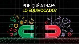 Por qué atraes lo equivocado y no lo sabías