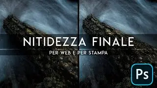 NITIDEZZA ideale per WEB  e per STAMPA | Come ottimizzare la nitidezza per le foto di PAESAGGIO