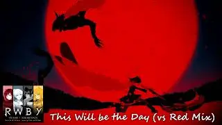 RWBY - This Will Be the Day (vs RED Mix)